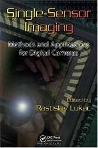 Single-Sensor Imaging: Methods and Applications for Digital Cameras (Image Processing Series)