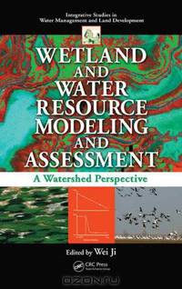 Wetland and Water Resource Modeling and Assessment: A Watershed Perspective (Integrative Studies in Water Management and Land Development)