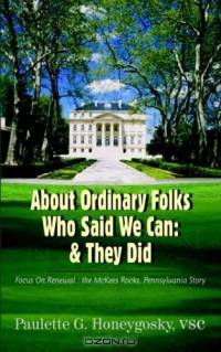 About Ordinary Folks Who Said We Can: & They Did : Focus On Renewal : The Mckees Rocks, Pennsylvania Story