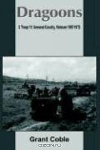 Dragoons: C Troop 1/1 Armored Cavalry, Vietnam 1967-1972