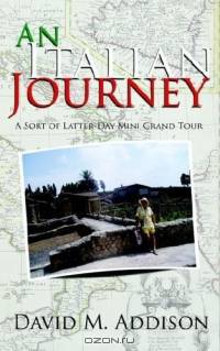 An Italian Journey: A Sort of Latter-day Mini Grand Tour