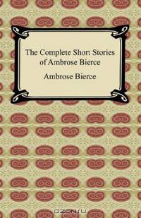 The Complete Short Stories of Ambrose Bierce