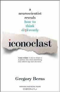 Iconoclast: A Neuroscientist Reveals How to Think Differently