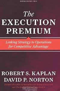 The Execution Premium: Linking Strategy to Operations for Competitive Advantage