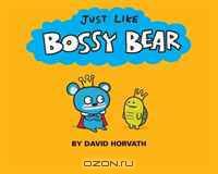 Just Like Bossy Bear