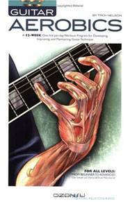 Guitar Aerobics: A 52-Week, One-lick-per-day Workout Program for Developing, Improving and Maintaining Guitar Technique