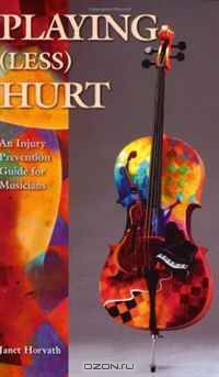 Playing Less Hurt: An Injury Prevention Guide for Musicians (Book)
