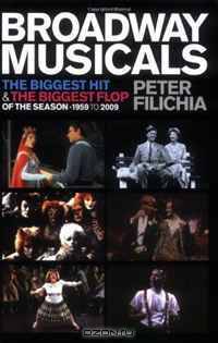 Broadway Musicals: The Biggest Hit and the Biggest Flop of the Season - 1959 to 2009 (Applause Books)