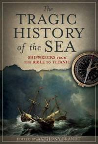The Tragic History of the Sea: Shipwrecks from the Bible to Titanic