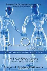 B.L.O.G. to Marriage: Breakthrough, Listen, & Obey God: A Love Story Series