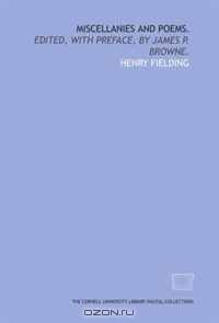 Miscellanies and poems.: Edited, with preface, by James P. Browne.