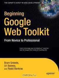 Beginning Google Web Toolkit: From Novice to Professional (Beginning: from Novice to Professional)