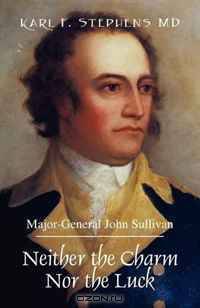 Neither the Charm Nor the Luck: Major-General John Sullivan