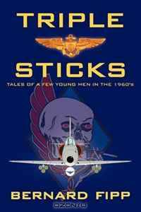 Triple Sticks: Tales Of A Few Young Men In The 1960s