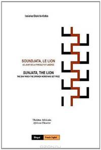 Soundjata, Le Lion: Le Jour Ou La Parole Fut Liberee: Sunjata, The Lion: The Day When The Spoken Word Was Set Free