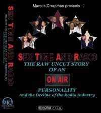 Sex Time and Radio: The Raw Uncut Story of an On-Air Personality and the Decline of the Radio Industry