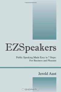 EZSpeakers: Public Speaking Made Easy in 7 Steps: For Business and Pleasure