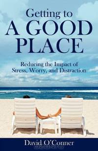 Getting to A GOOD PLACE: Reducing the Impact of Stress, Worry, and Distraction