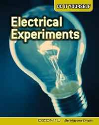 Electrical Experiments: Electricity and Circuits (Do It Yourself)