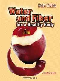 Water and Fiber for a Healthy Body (Body Needs)
