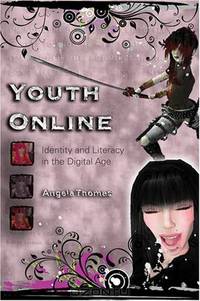 Youth Online: Identity and Literacy in the Digital Age (New Literacies and Digital Epistemologies)
