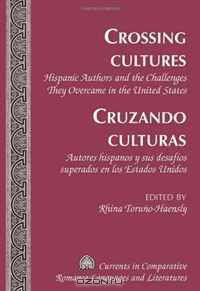 Crossing Cultures: Hispanic Authors and the Challenges They Overcame in the United States / Cruzando culturas: Autores hispanos y sus desafios ... Romance Languages and Literatures)