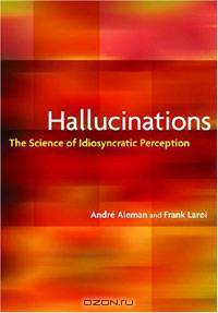 Hallucinations: The Science of Idiosyncratic Perception