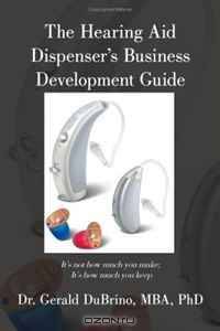 The Hearing Aid Dispensers Business Development Guide: It