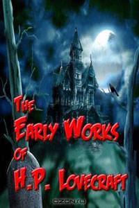 The Early Works Of H. P. Lovecraft