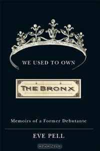 We Used to Own the Bronx: Memoirs of a Former Debutante