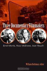 Three Documentary Filmmakers: Errol Morris, Ross Mcelwee, Jean Rouch (Horizons of Cinema)