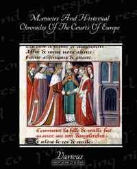 Memoirs And Historical Chronicles Of The Courts Of Europe