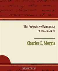 The Progressive Democracy of James M Cox