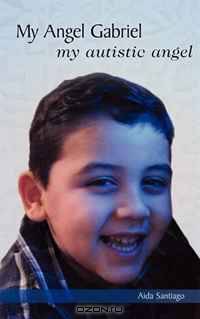 My Angel Gabriel: My Autistic Angel