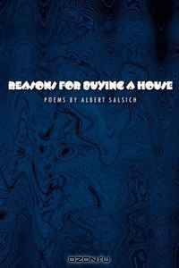 Reasons for Buying a House: Poems by Albert Salsich
