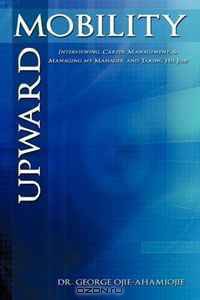 Upward Mobility: Interviewing, Career Management, & Managing my Manager and Taking His Job!