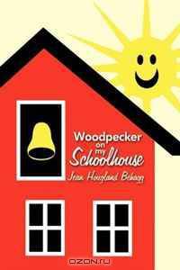 Woodpecker on my Schoolhouse