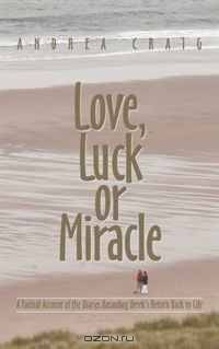 Love, Luck or Miracle: A Factual Account of the Diaries Recording Derek