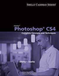 Adobe Photoshop CS4: Complete Concepts and Techniques