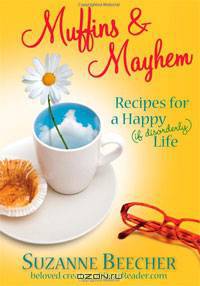Muffins & Mayhem: Recipes for a Happy (if Disorderly) Life