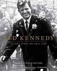 Ted Kennedy: Scenes from an Epic Life