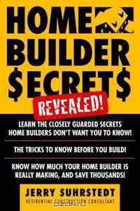 Home Builder Secrets Revealed!