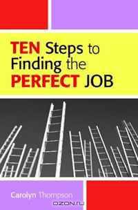 Ten Steps To Finding The Perfect Job