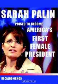 Sarah Palin: Poised to Become America