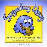 Sugarbug Doug: All About Cavities, Plaque, and Teeth