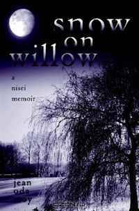 Snow on Willow: A Nisei Memoir