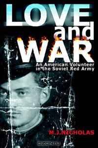 Love and War: An American Volunteer in the Soviet Red Army
