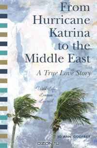 From Hurricane Katrina to the Middle East - A True Love Story: With Life Lessons Learned