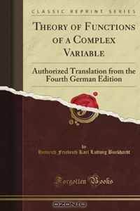 Theory of Functions of a Complex Variable: Authorized Translation from the Fourth German Edition (Classic Reprint)