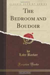 The Bedroom and Boudoir (Classic Reprint)